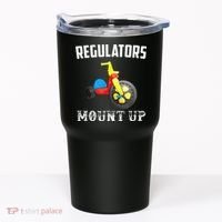 Regulators Mount Up Funny Hip Hop Rap Tumbler thumb 0