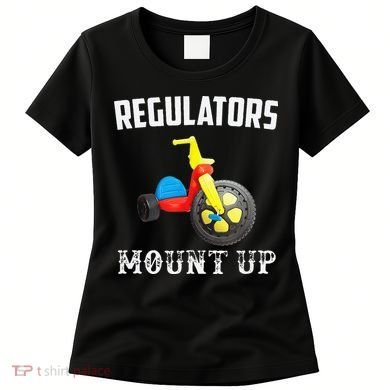 Regulators Mount Up Funny Hip Hop Rap Women's T-Shirt