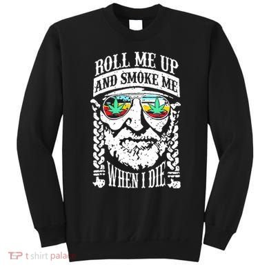 Roll Me Up And Smoke Me When I Die Sweatshirt