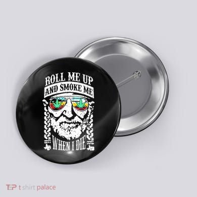 Roll Me Up And Smoke Me When I Die Button