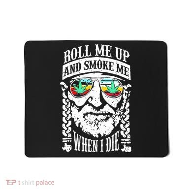 Roll Me Up And Smoke Me When I Die Mousepad
