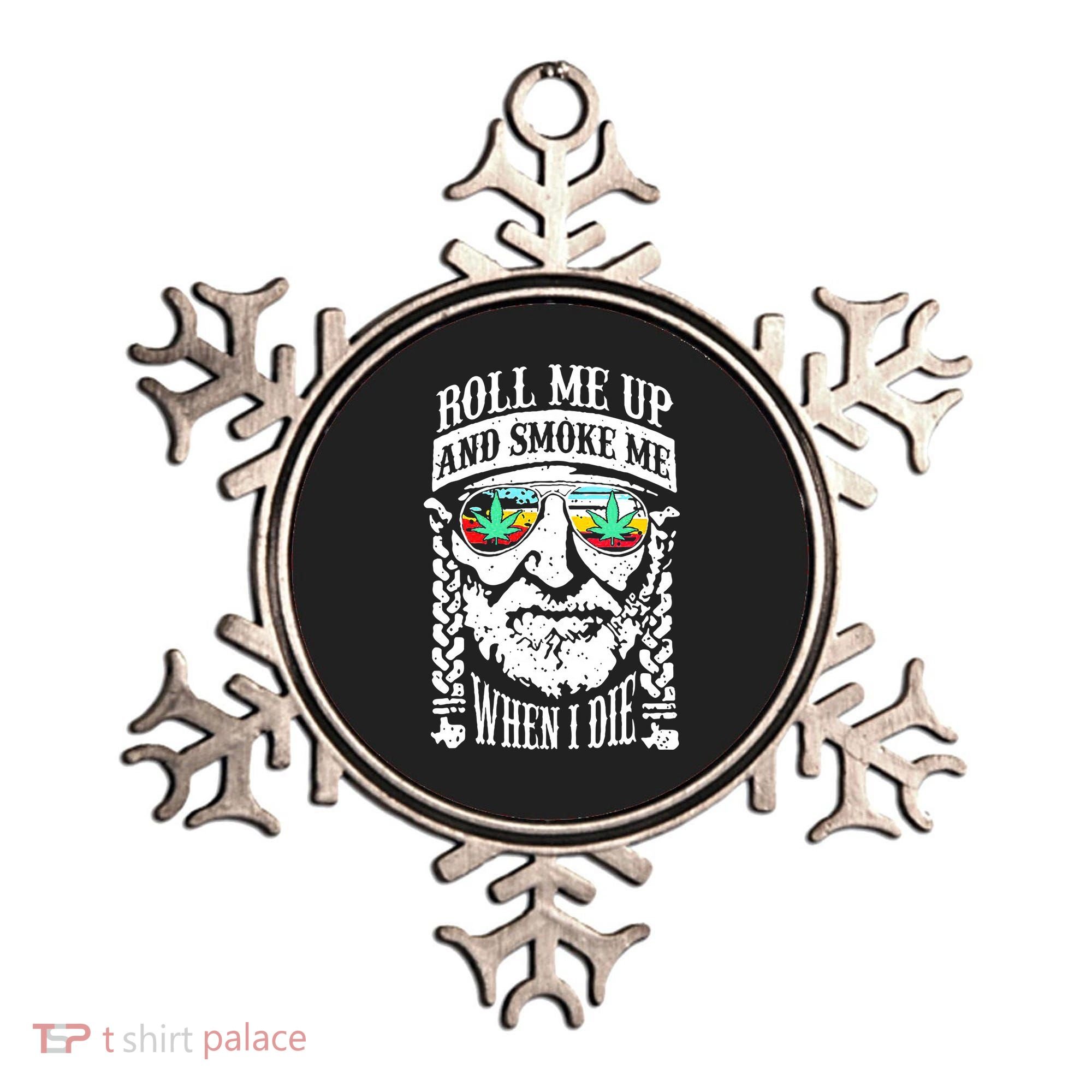 Roll Me Up And Smoke Me When I Die Ornament