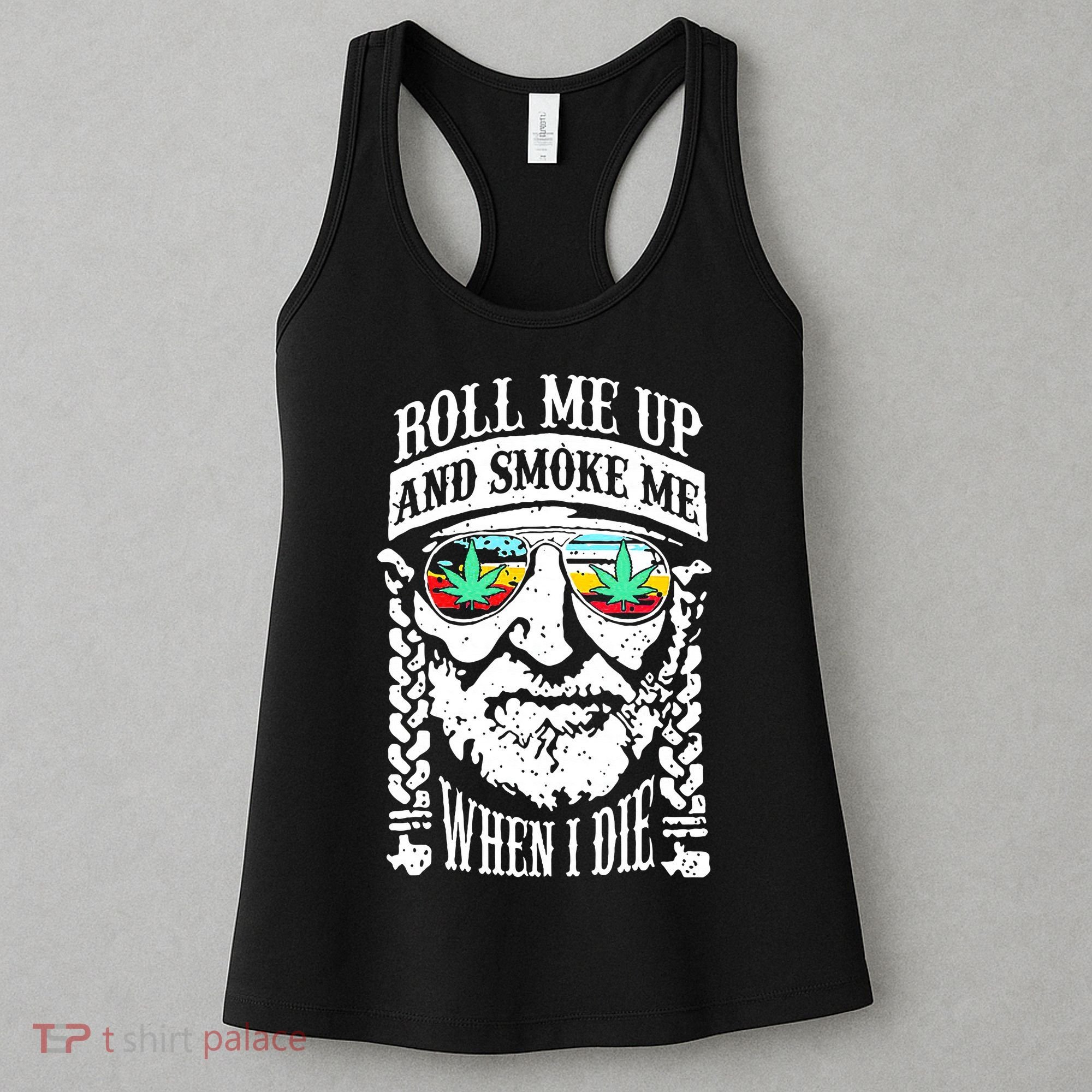Roll Me Up And Smoke Me When I Die Women's Tank Top