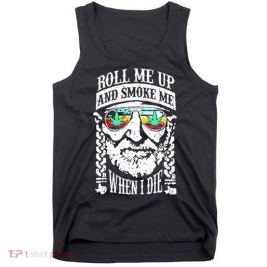 Roll Me Up And Smoke Me When I Die Tank Top