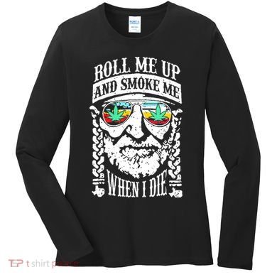 Roll Me Up And Smoke Me When I Die Women's Long Sleeve Shirt