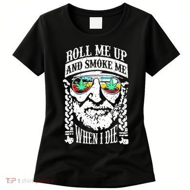 Roll Me Up And Smoke Me When I Die Women's T-Shirt
