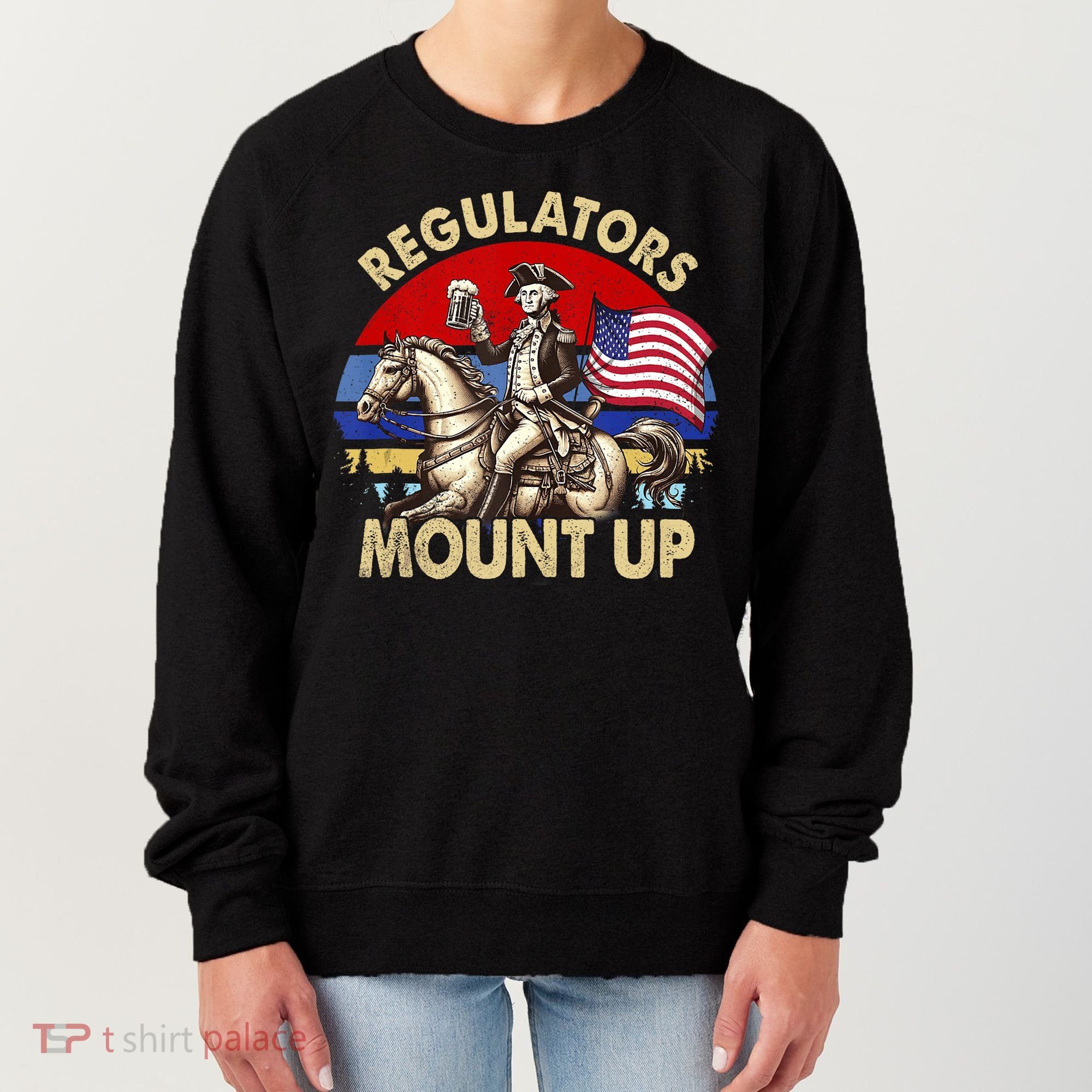 Regulators Mount Up 4th Of July Independence Day Women's Sweatshirt