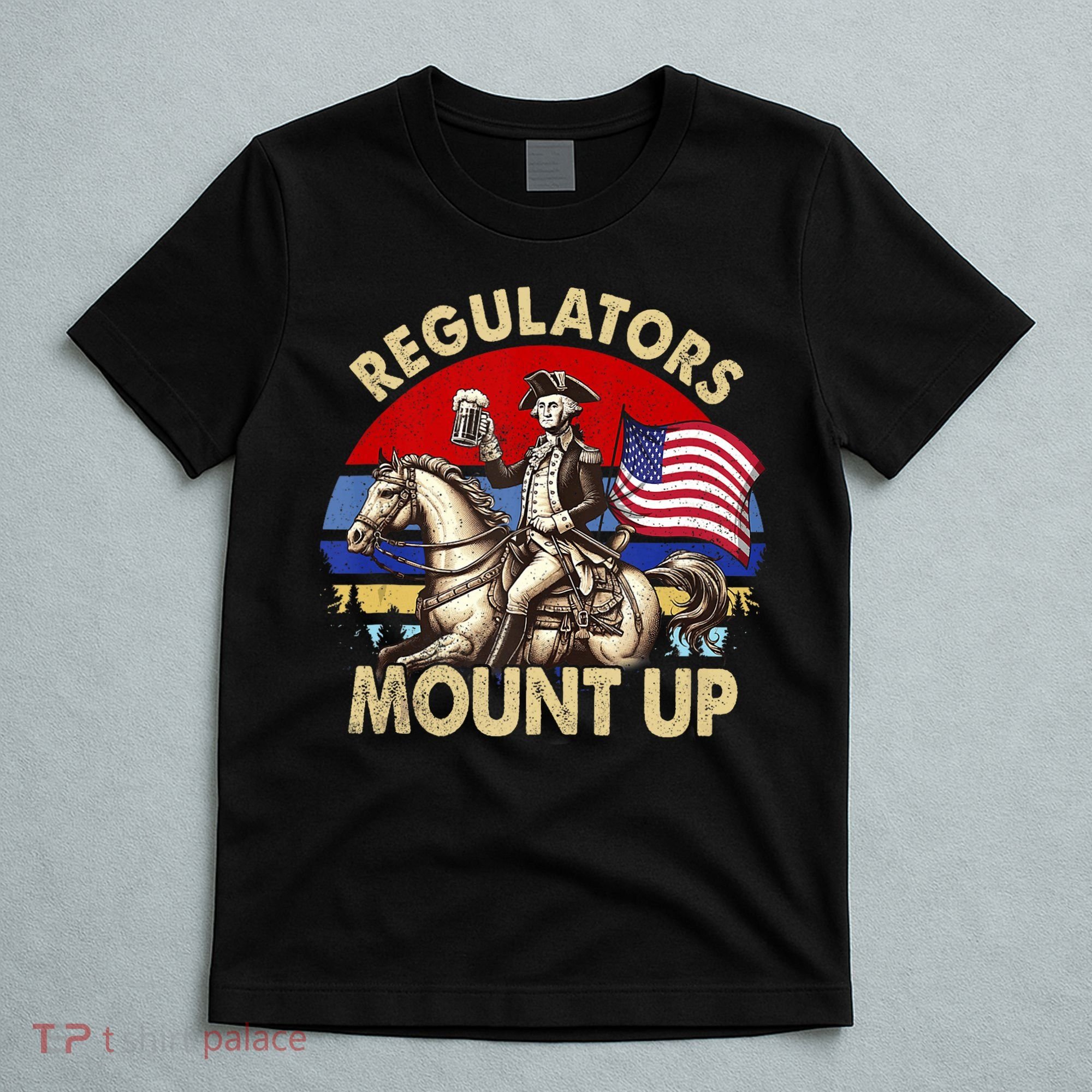 Regulators Mount Up 4th Of July Independence Day T-Shirt