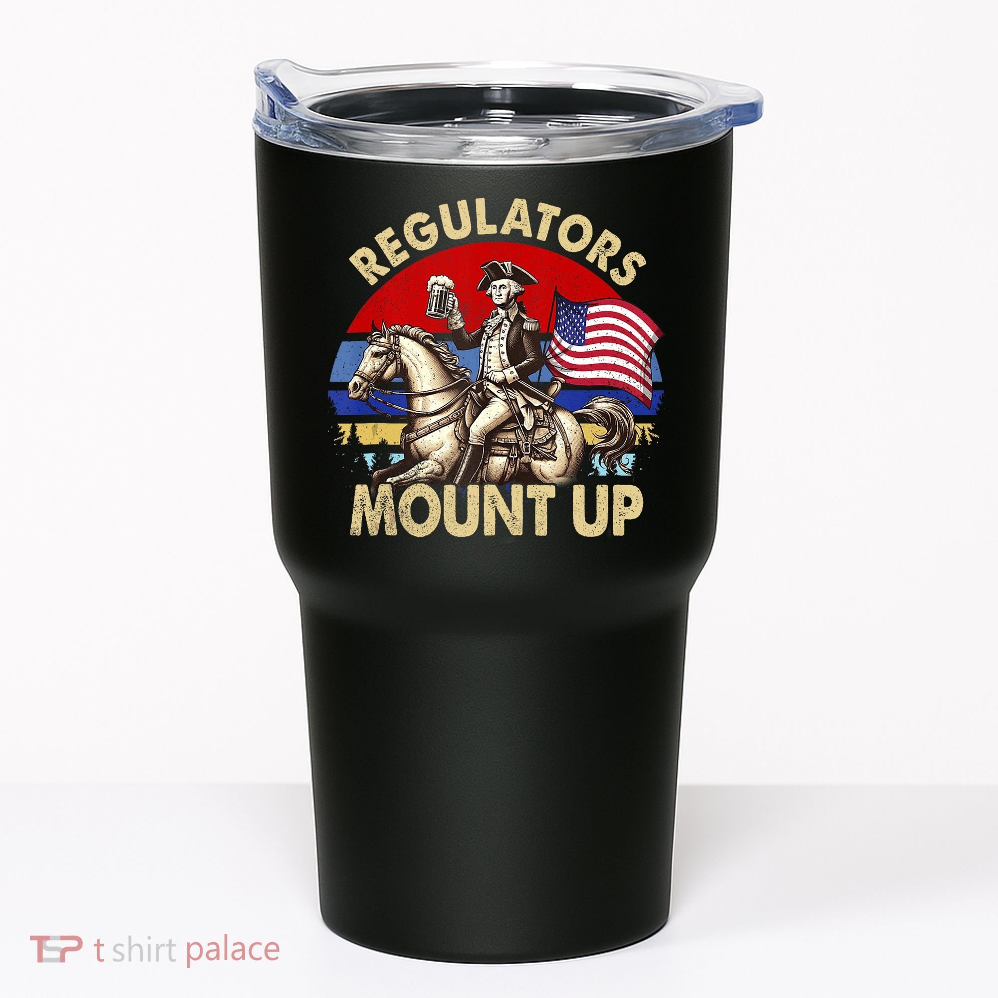 Regulators Mount Up 4th Of July Independence Day Tumbler
