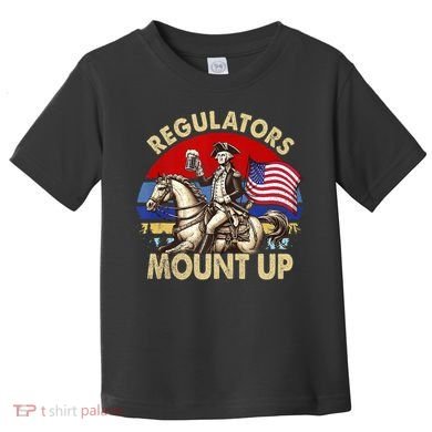 Regulators Mount Up 4th Of July Independence Day Toddler T-Shirt
