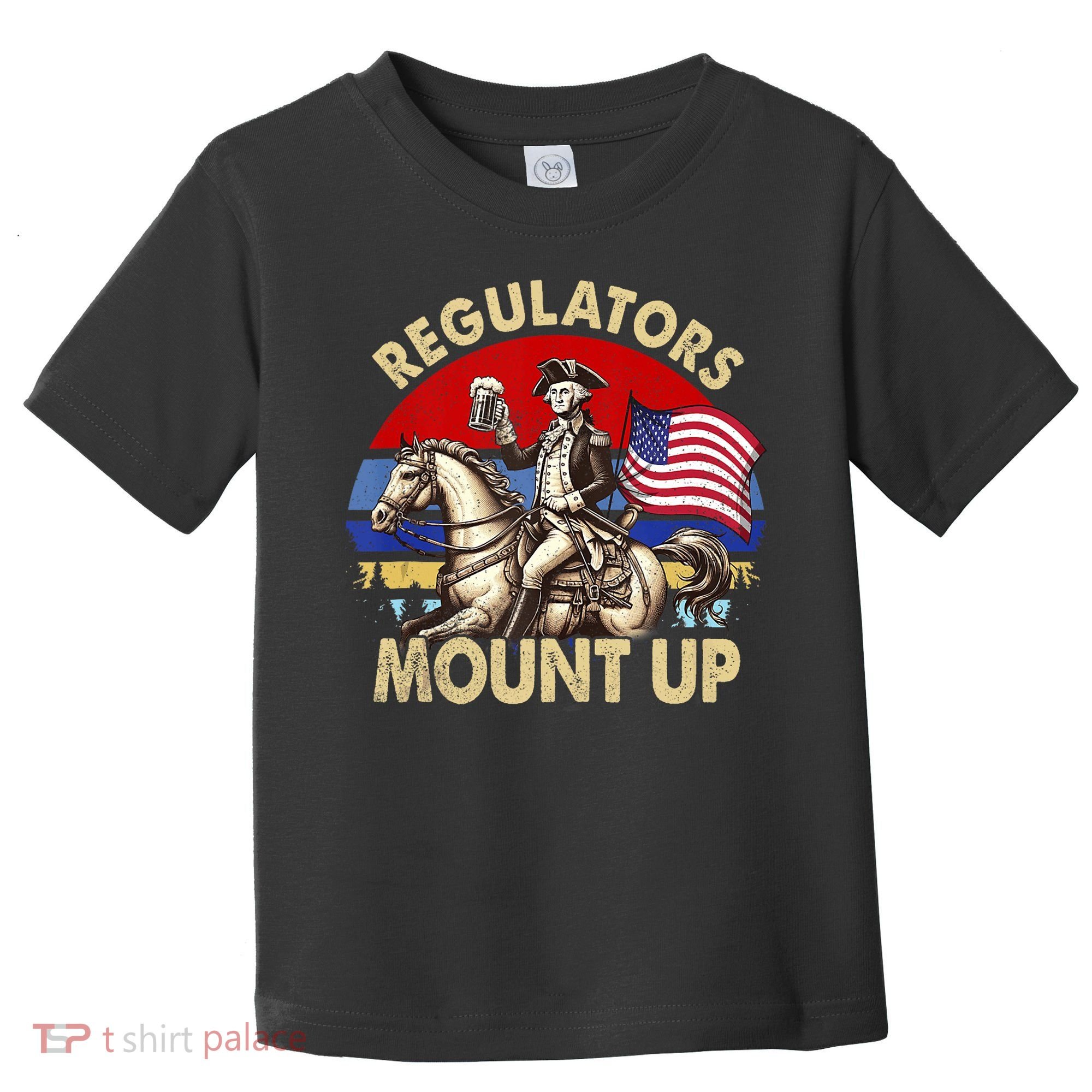 Regulators Mount Up 4th Of July Independence Day Toddler T-Shirt