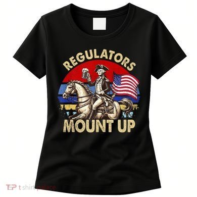 Regulators Mount Up 4th Of July Independence Day Women's T-Shirt