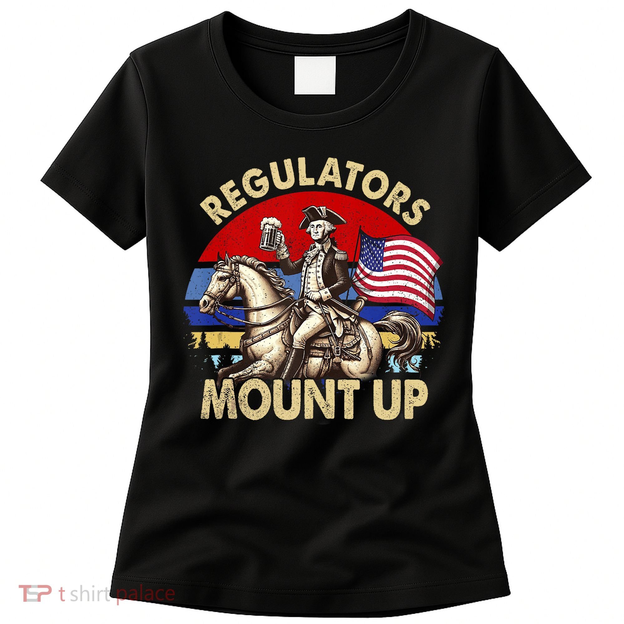 Regulators Mount Up 4th Of July Independence Day Women's T-Shirt