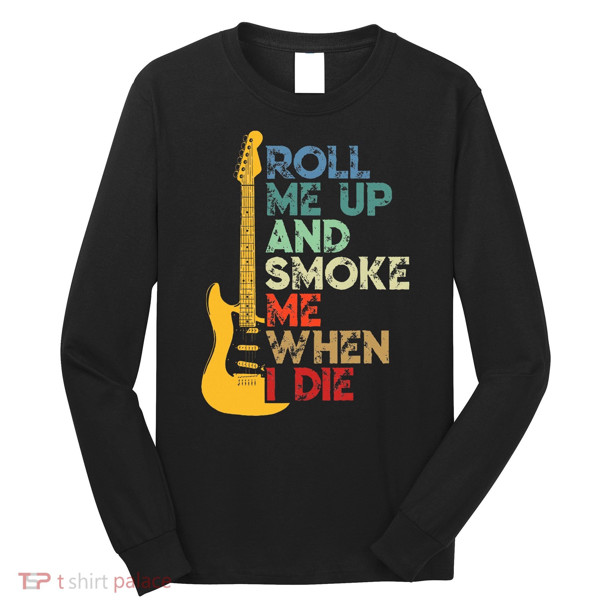 Roll Me Up And Smoke Me When I Die Guitar Long Sleeve Shirt