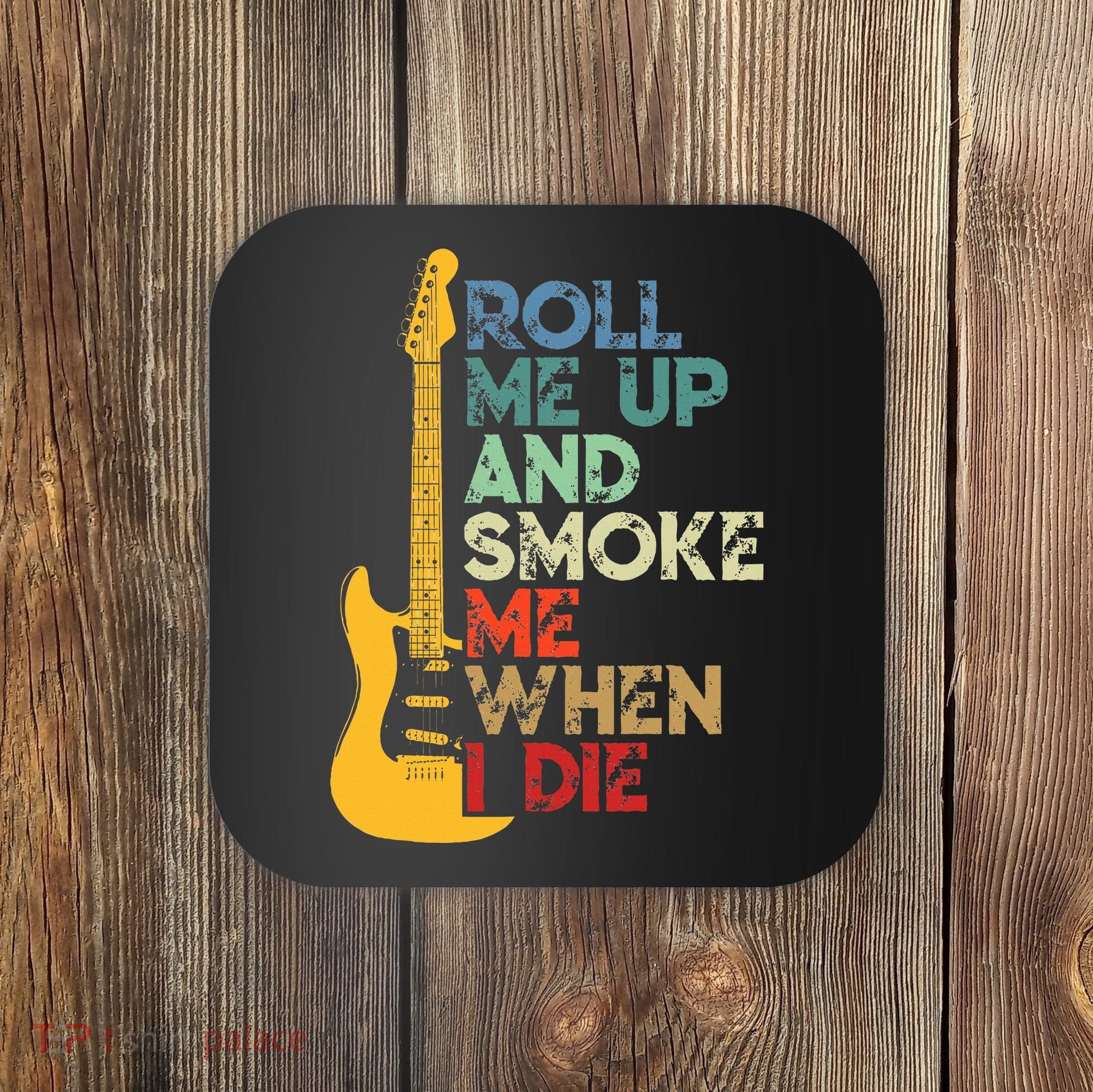 Roll Me Up And Smoke Me When I Die Guitar Coaster