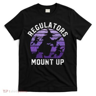Regulators Mount Up Halloween Witch T-Shirt