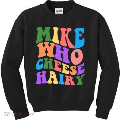 Retro Mike Who Cheese Hairy Kids Sweatshirt