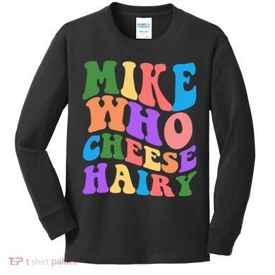 Retro Mike Who Cheese Hairy Kids Long Sleeve Shirt