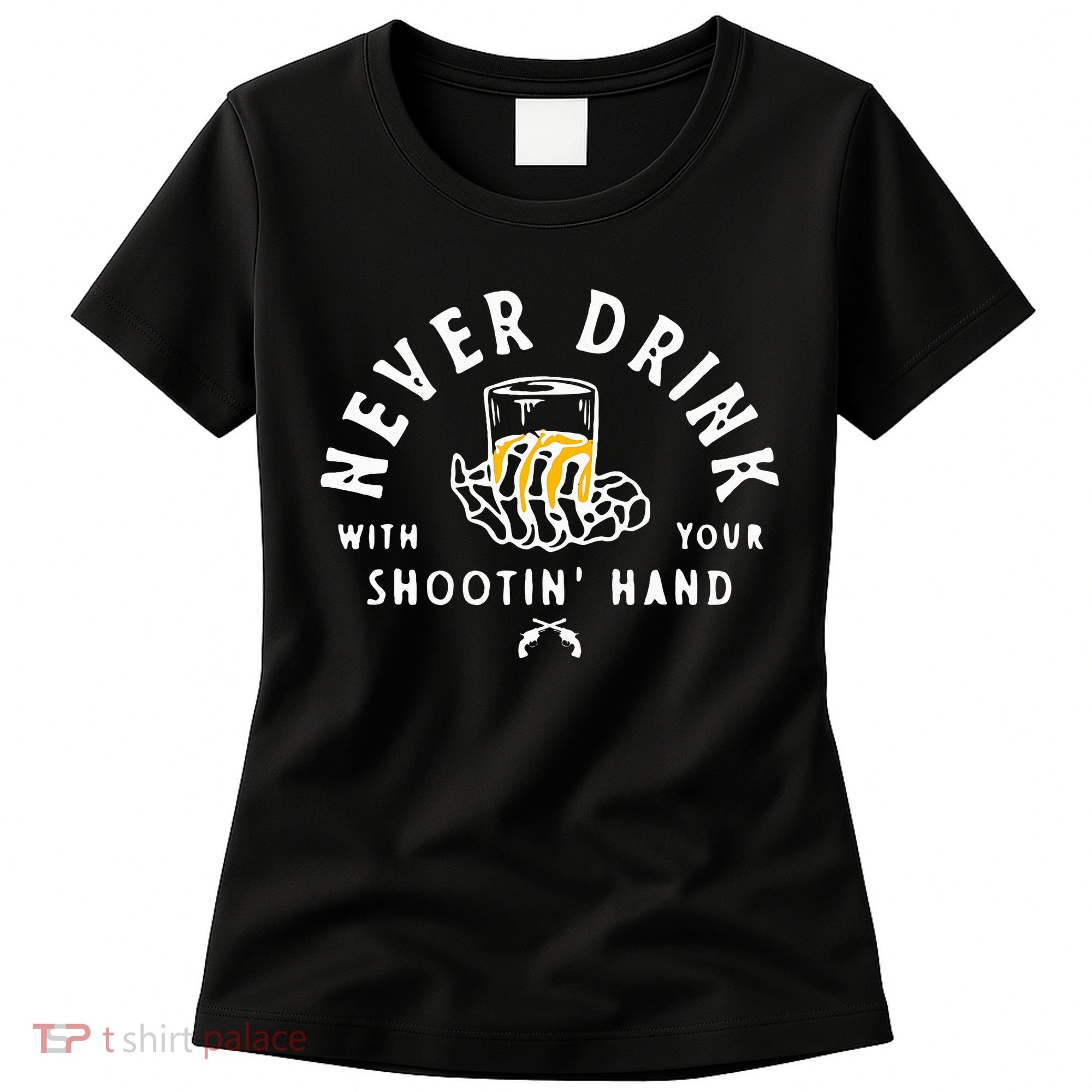 Retro Never Drink With Your Shooting Hand Cowboy Western Gun Women's T-Shirt