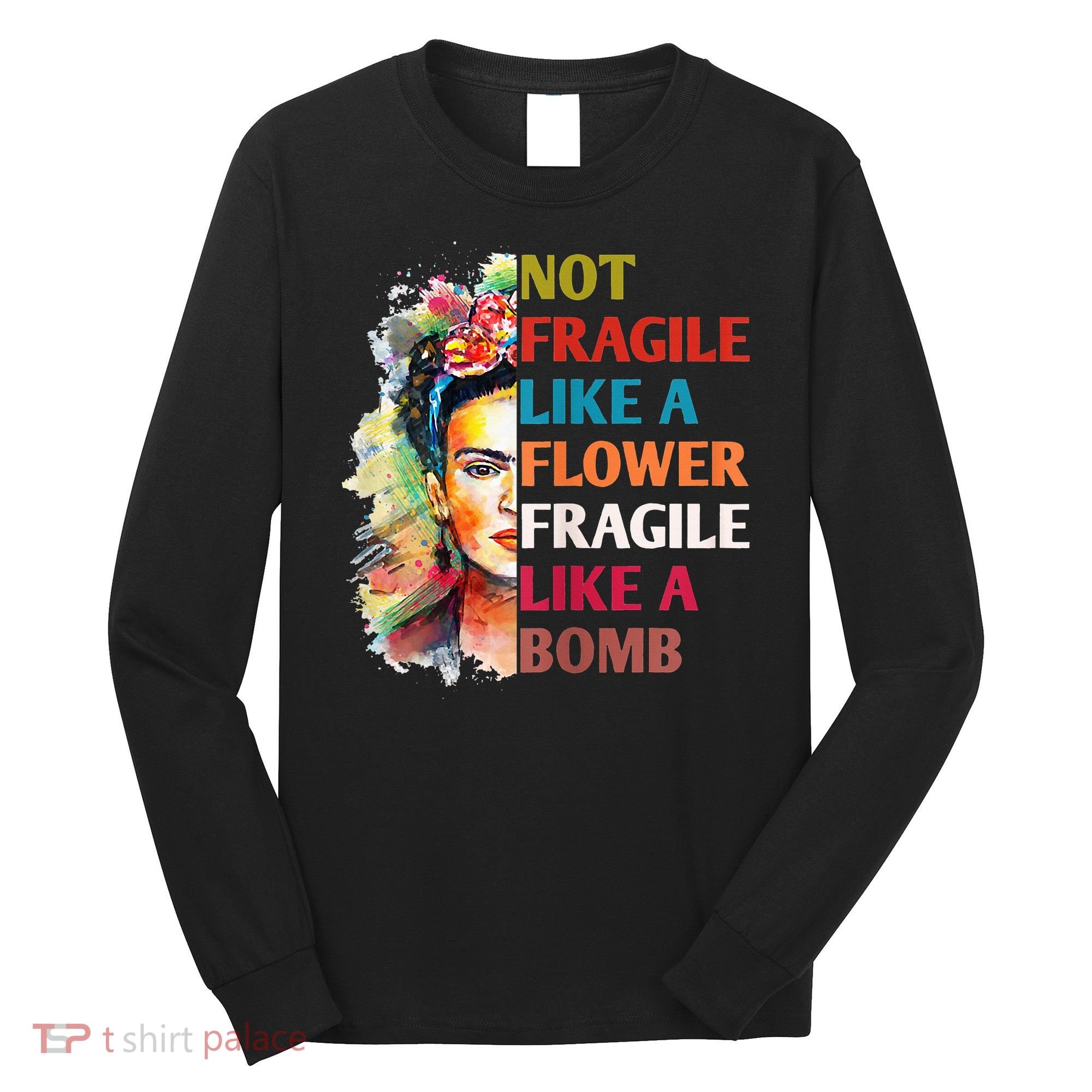retro Not Fragile Like A Flower Fragile Like A Bomb For Long Sleeve Shirt
