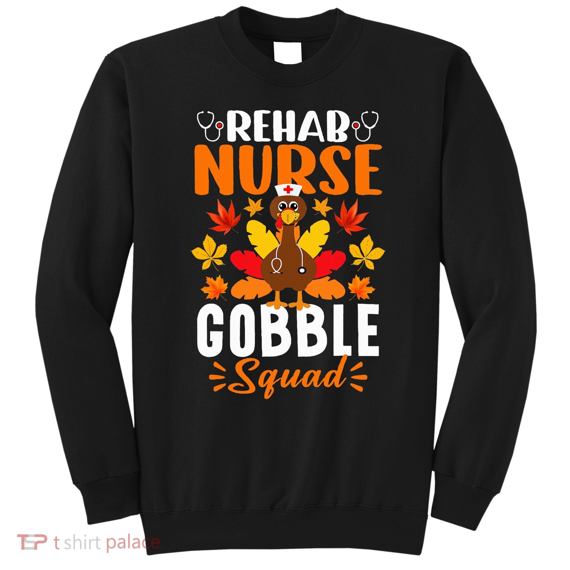 Rehab Nurse Gobble Squad Funny Turkey Thanksgiving Sweatshirt