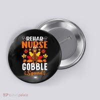 Rehab Nurse Gobble Squad Funny Turkey Thanksgiving Button thumb 0