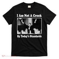 Richard Nixon I Am Not A Crook By Today&X27;S Standards Political Meme T-Shirt thumb 0