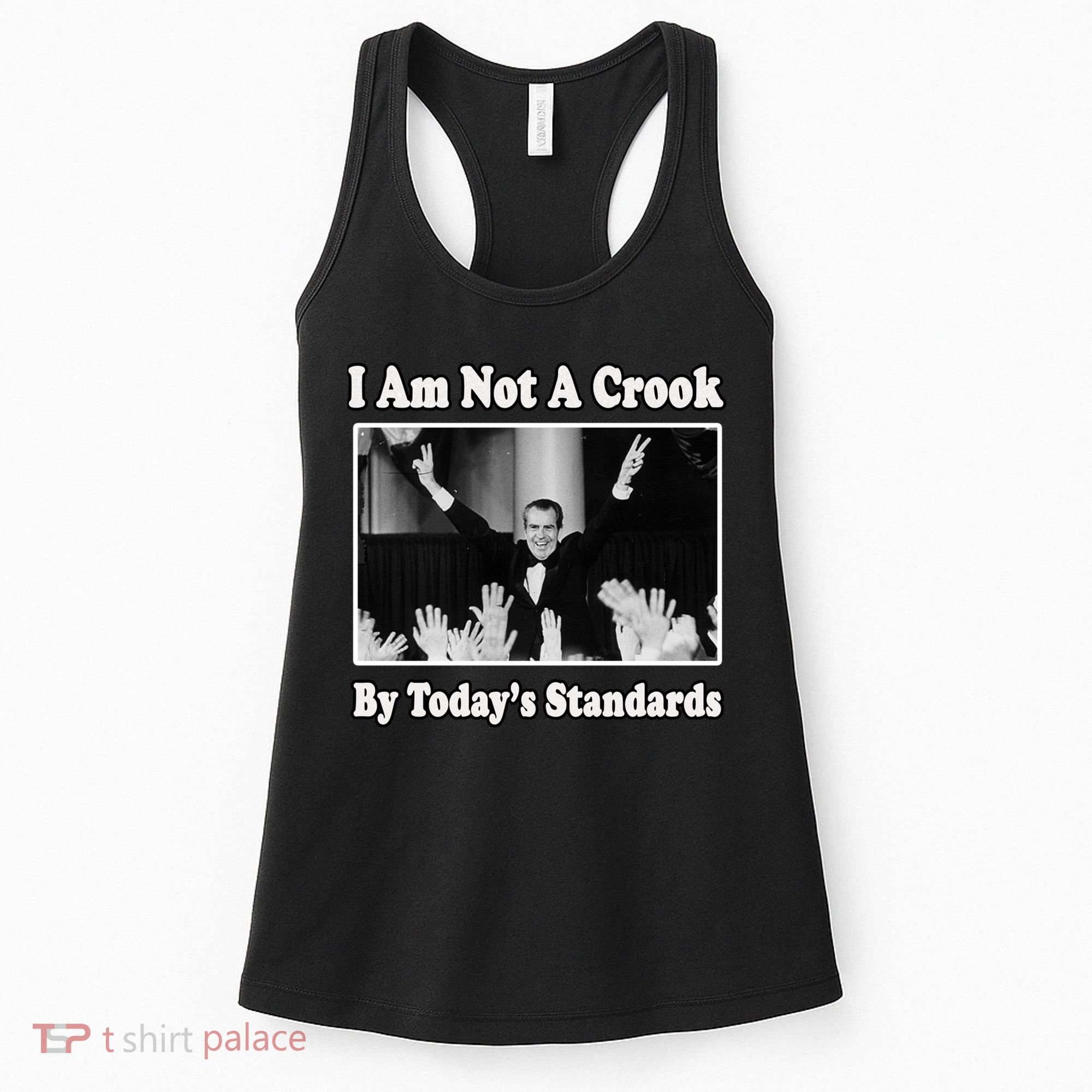 Richard Nixon I Am Not A Crook By Today&X27;S Standards Political Meme Women's Tank Top