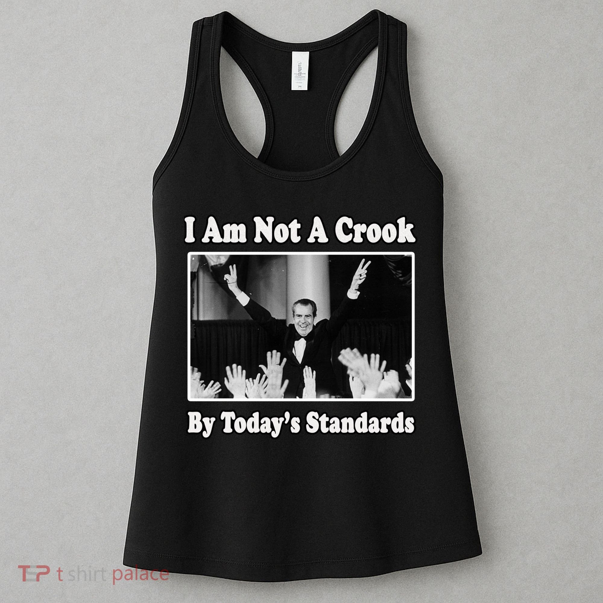 Richard Nixon I Am Not A Crook By Today&X27;S Standards Political Meme Women's Tank Top