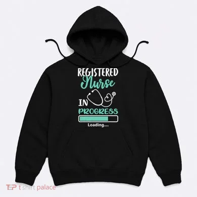 Registered Nurse In Progress Loading Training Student Hoodie