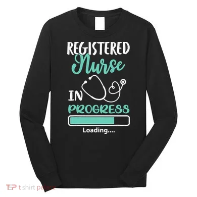 Registered Nurse In Progress Loading Training Student Long Sleeve Shirt