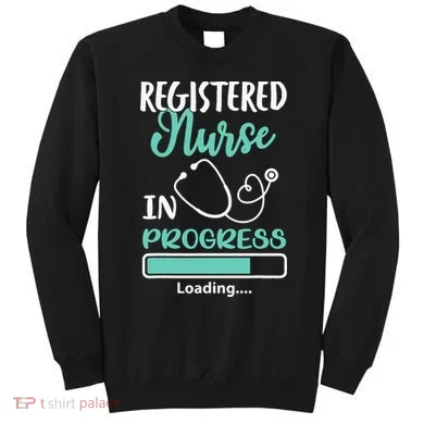Registered Nurse In Progress Loading Training Student Sweatshirt