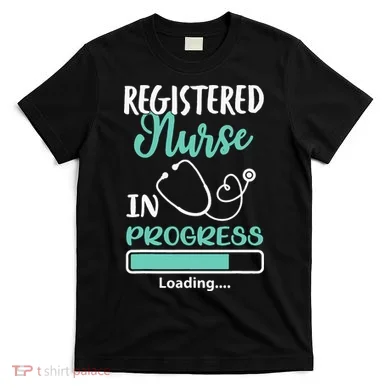 Registered Nurse In Progress Loading Training Student T-Shirt
