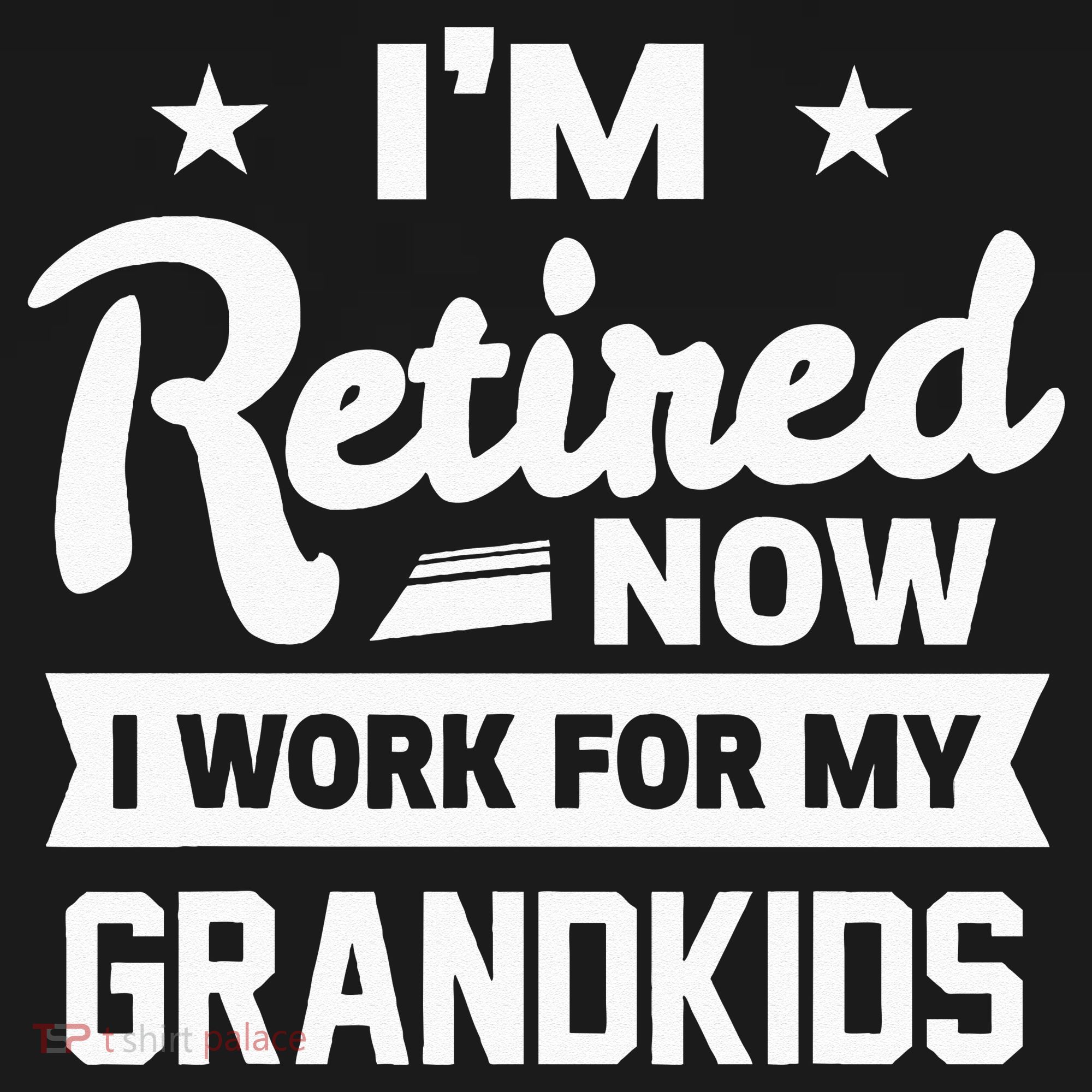 Retired Now I Work For My Grandkids Funny Retirement Grandpa T-Shirt