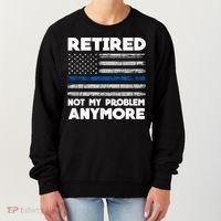 Retired Not My Problem Anymore, Police Thin Blue Line Flag Women's Sweatshirt thumb 0