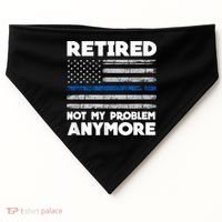Retired Not My Problem Anymore, Police Thin Blue Line Flag USA-Made Doggie Bandana thumb 0