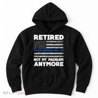 Retired Not My Problem Anymore, Police Thin Blue Line Flag Hoodie thumb 0