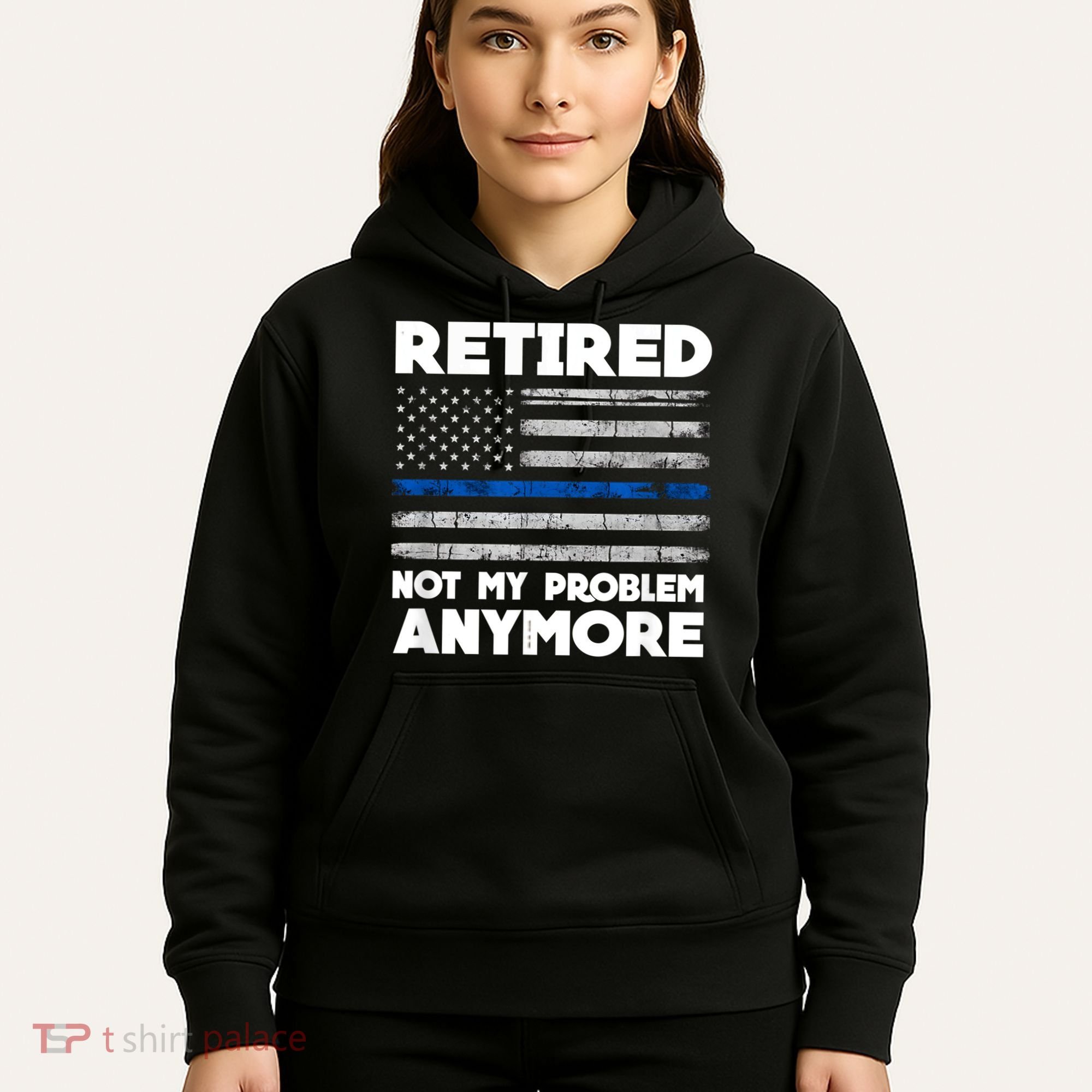 Retired Not My Problem Anymore, Police Thin Blue Line Flag Hoodie