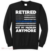 Retired Not My Problem Anymore, Police Thin Blue Line Flag Sweatshirt thumb 0