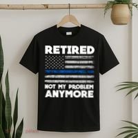 Retired Not My Problem Anymore, Police Thin Blue Line Flag T-Shirt thumb 2