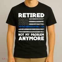 Retired Not My Problem Anymore, Police Thin Blue Line Flag T-Shirt thumb 3