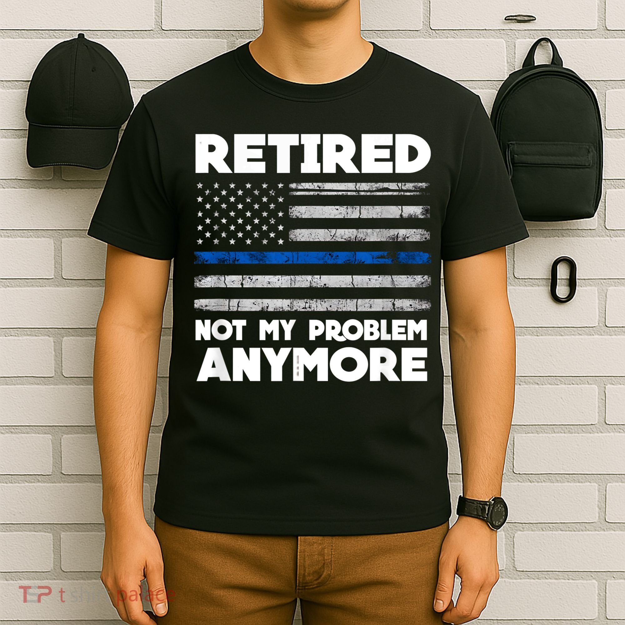 Retired Not My Problem Anymore, Police Thin Blue Line Flag T-Shirt