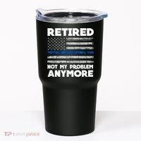 Retired Not My Problem Anymore, Police Thin Blue Line Flag Tumbler thumb 0