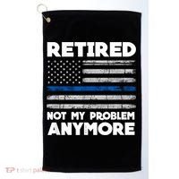 Retired Not My Problem Anymore, Police Thin Blue Line Flag Golf Towel thumb 0