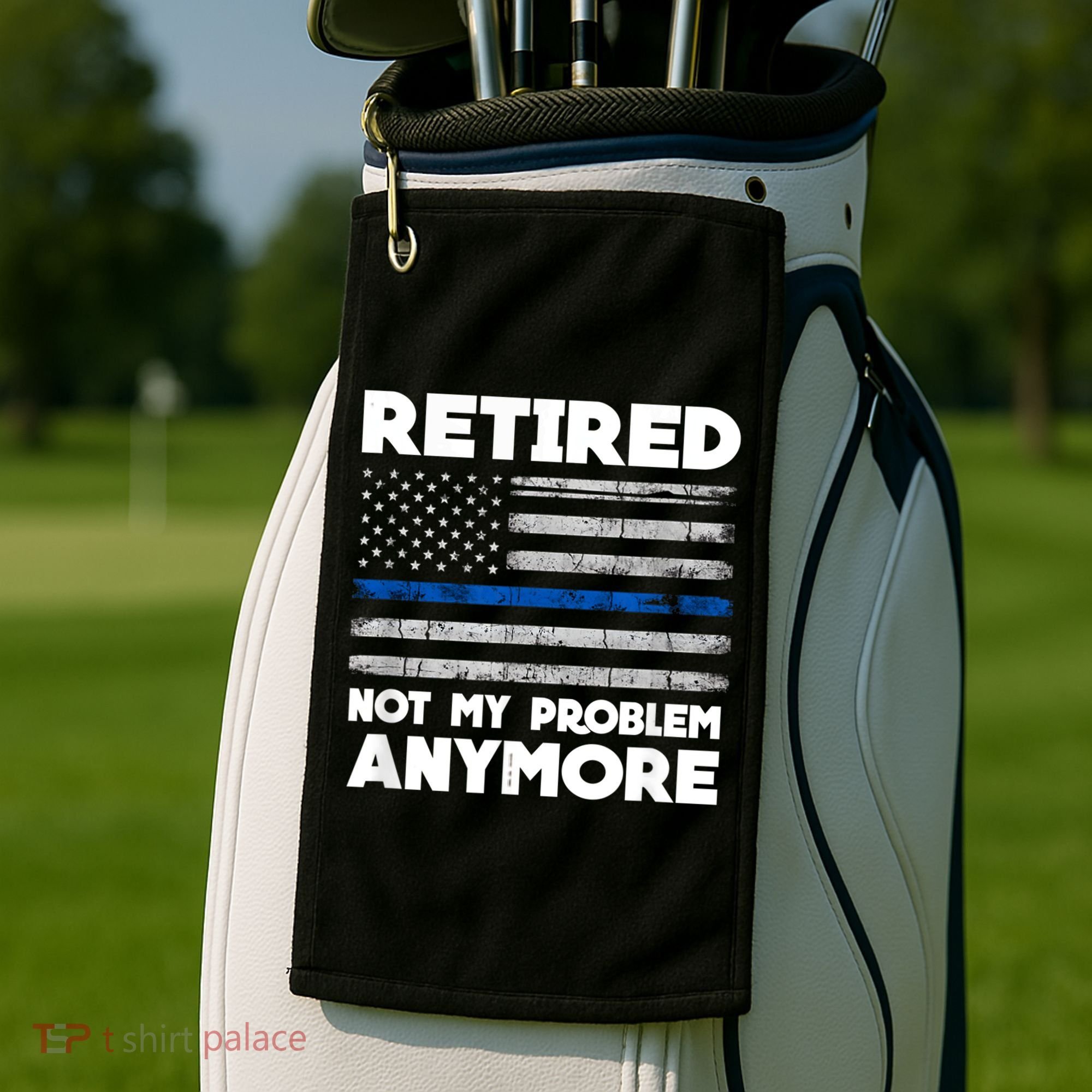 Retired Not My Problem Anymore, Police Thin Blue Line Flag Golf Towel
