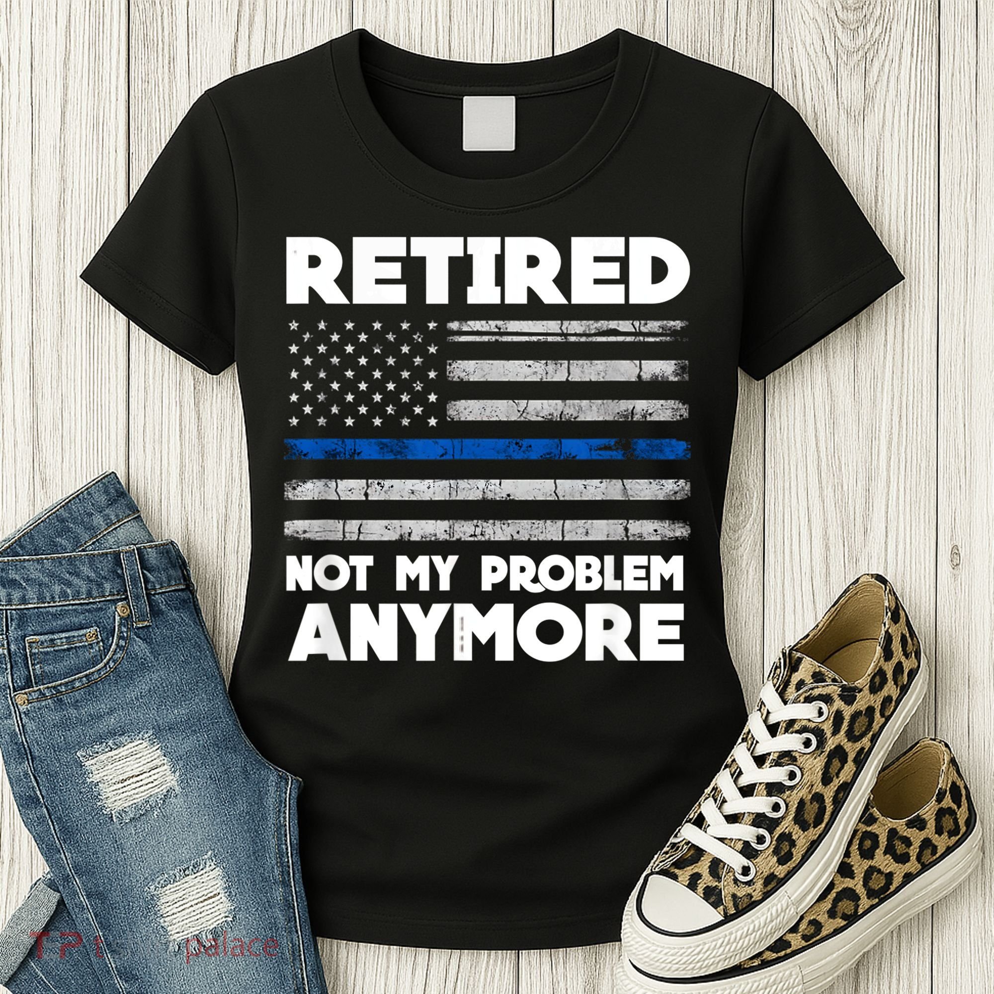 Retired Not My Problem Anymore, Police Thin Blue Line Flag Women's T-Shirt