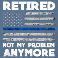 Retired Not My Problem Anymore, Police Thin Blue Line Flag Garment-Dyed Sweatshirt thumb 2