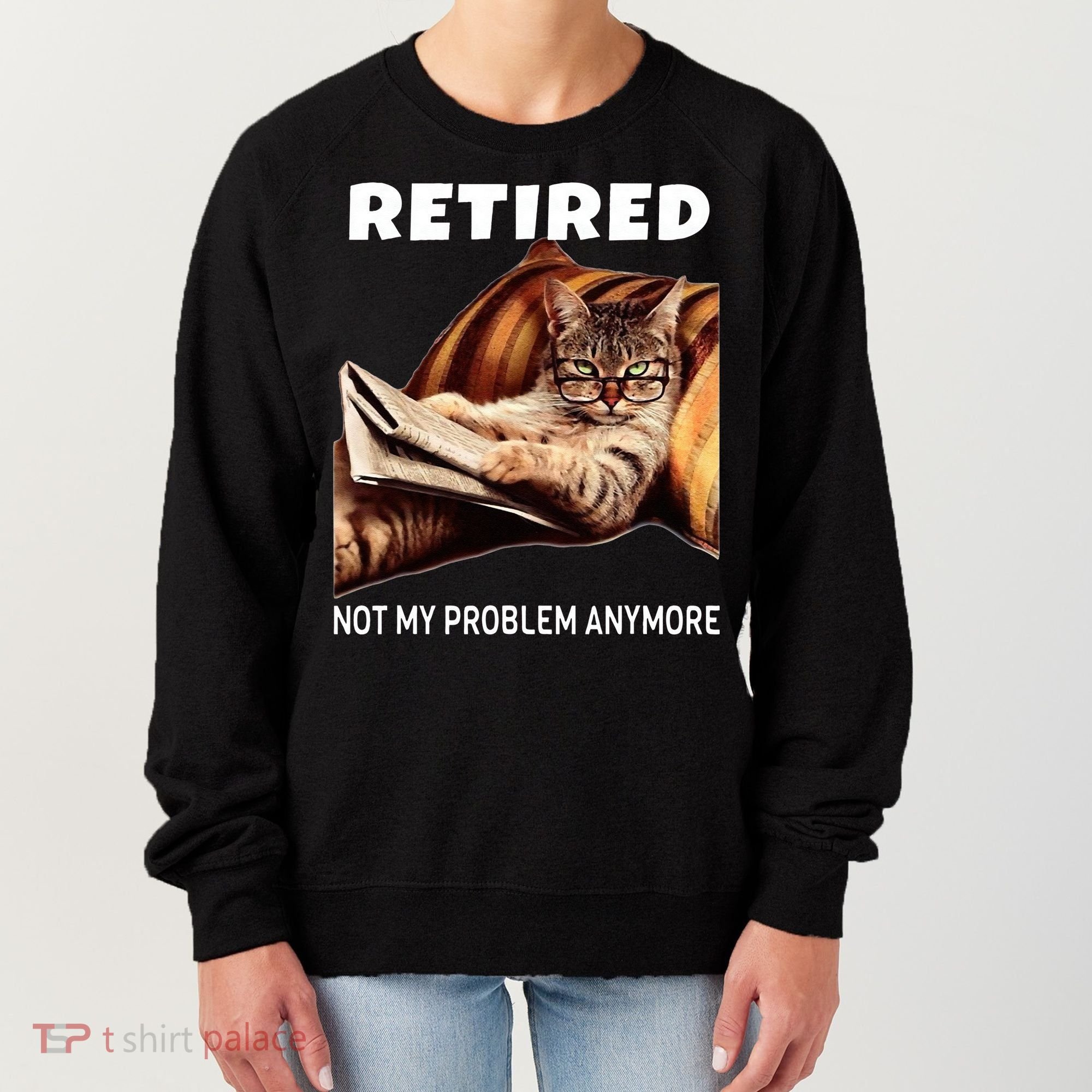 Retired Not My Problem Anymore Funny Cat Retirement Gift Women's Sweatshirt