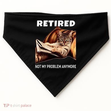 Retired Not My Problem Anymore Funny Cat Retirement Gift USA-Made Doggie Bandana