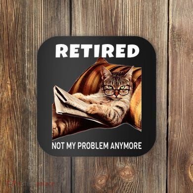 Retired Not My Problem Anymore Funny Cat Retirement Gift Coaster